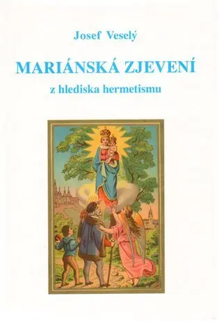 Mariánská zjevení z hlediska hermetismu - Josef Veselý