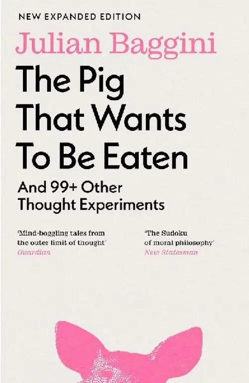 Pig that Wants to Be Eaten - Julian Baggini