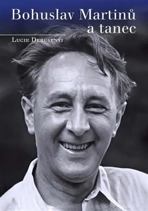 Bohuslav Martinů a tanec - Lucie Dercsényi