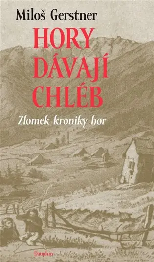 Hory dávají chléb - Zlomek kroniky hor - Miloš Gerstner