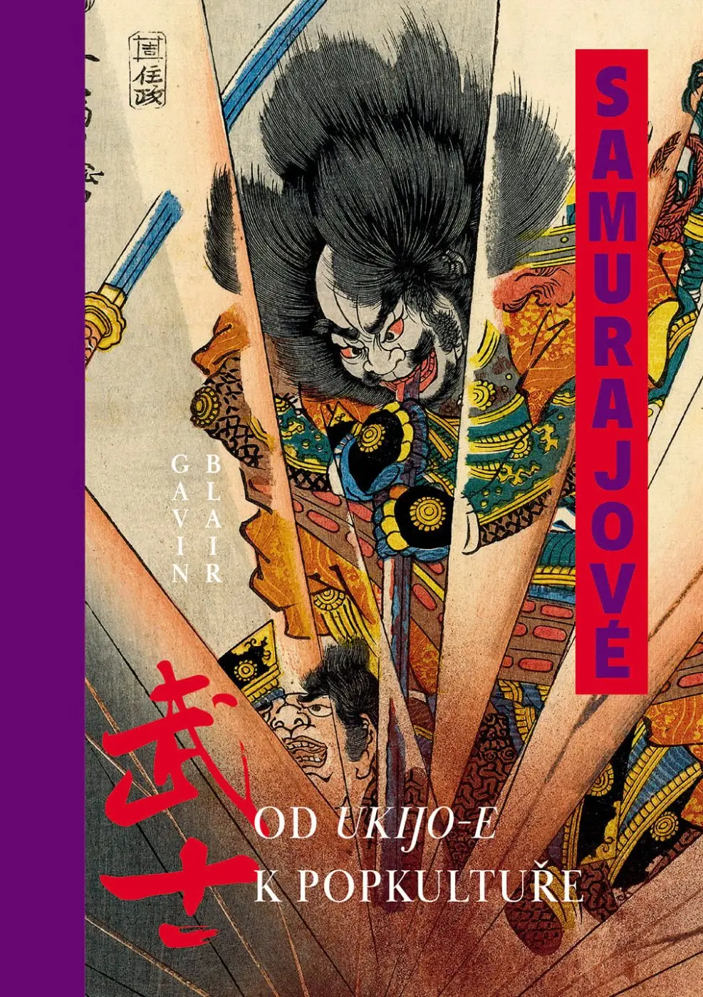 Samurajové - Od ukijo-e k popkultuře - Gavin Blair