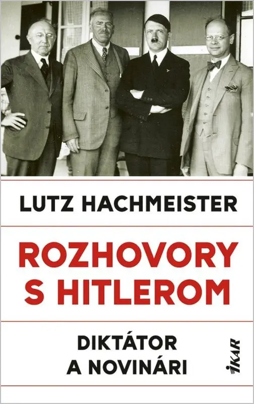Rozhovory s Hitlerom. Diktátor a novinári - Lutz Hachmeister,Rozhovory s Hitlerom. Diktátor a novinári - Lutz Hachmeister - kniha z kategorie Životopi