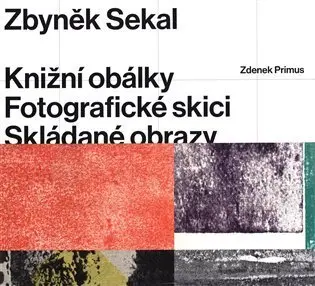 Zbyněk Sekal - Knižní obálky * Fotografické skici * Skládané obrazy - Zdenek Primus