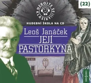 Nebojte se klasiky 22 - Leoš Janáček: Její pastorkyňa - CD | Neuveden