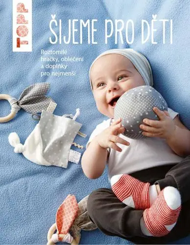 TOPP Šijeme pro děti - Roztomilé hračky, oblečení a doplňky pro nejmenší - Ina Andresenová