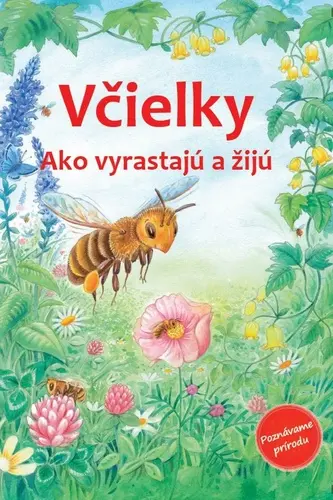 Včielky - Ako vyrastajú a žijú - Friederun Reichenstetter