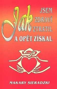 Jak jsem zdraví ztratil a opět získal - Andrzej Sieradzki