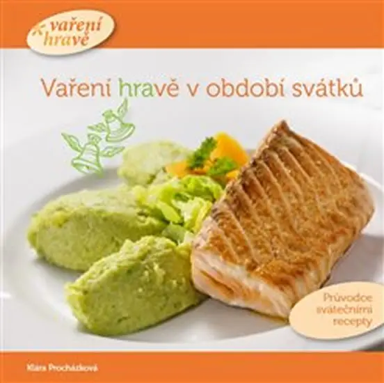 Vaření hravě v období svátků - Průvodce svátečními recepty - Klára Procházková