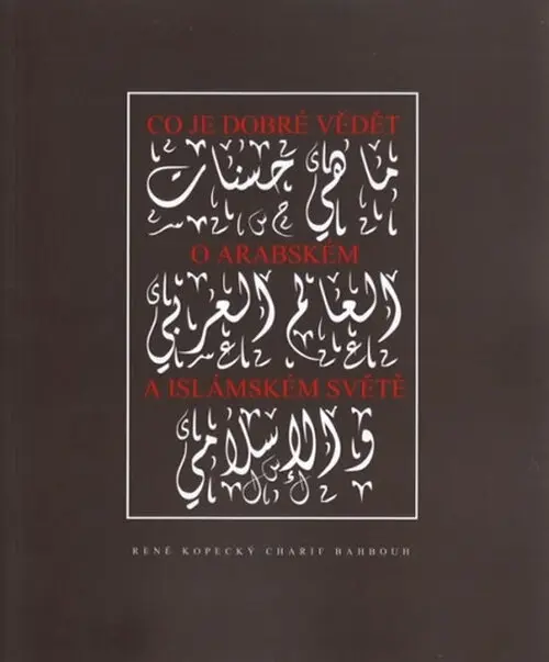 Co je dobré vědět o arabském a islámském světě - Charif Bahbouh, René Kopecký
