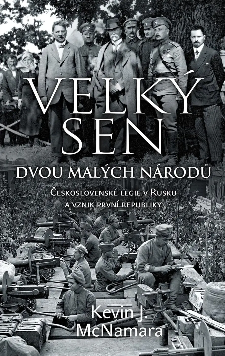 Velký sen dvou malých národů - Československé legie v Rusku a vznik první republiky - Kevin J. McNamara