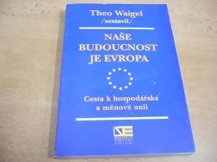 Naše budoucnost je Evropa - Theo Waigel
