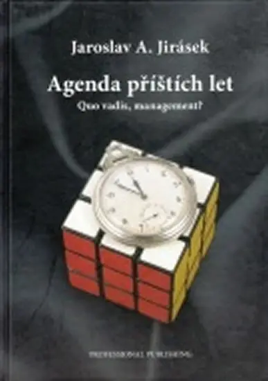 Agenda příštích let (Quo vadis, management?) - Jaroslav A. Jirásek