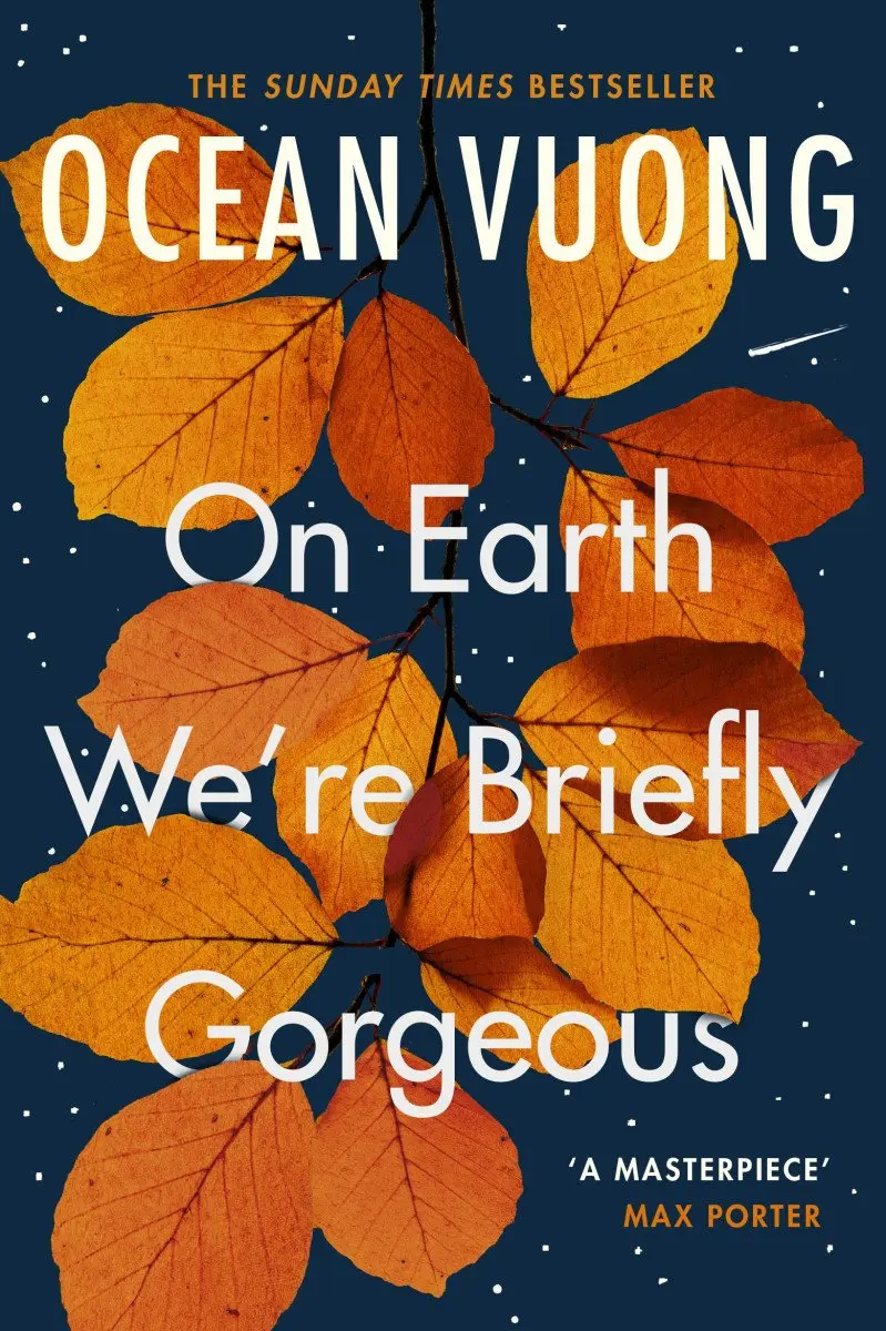 On earth we're briefly gorgeous (Ocean Vuong, 2020)