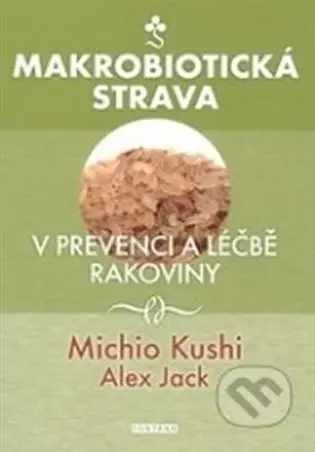 Makrobiotická strava v prevenci a léčbě rakoviny - Alex Jack