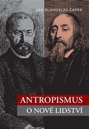 Antropismus - O nové lidství - Jan Blahoslav Čapek