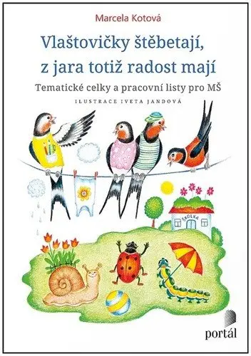 Vlaštovičky štěbetají, z jara totiž radost mají - Tematické celky a pracovní listy pro MŠ - Marcela Kotová
