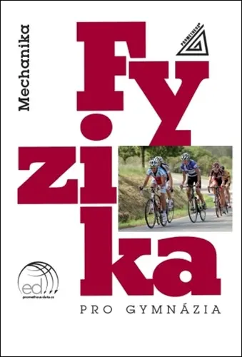 Fyzika pro gymnázia - Mechanika + ED - M. Široká
