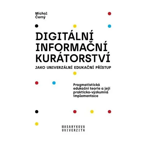Digitální informační kurátorství jako univerzální edukační přístup - Michal Černý