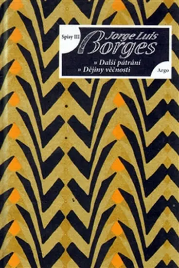 Spisy III - Eseje - Další pátrání, dějin - Jorge Luis Borges