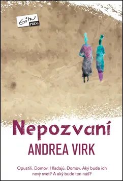 Nepozvaní (Opustili. Domov. Hľadajú. Domov. Aký bude ich nový svet? A aký bude ten náš?) - Andrea Virk