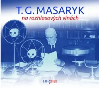 T. G. Masaryk na rozhlasových vlnách - 2  (audiokniha) - Tomáš Garrigue Masaryk