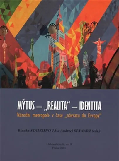Mýtus - "realita" - identita: Národní metropole v čase "návratu do Evropy" - Blanka Soukupová