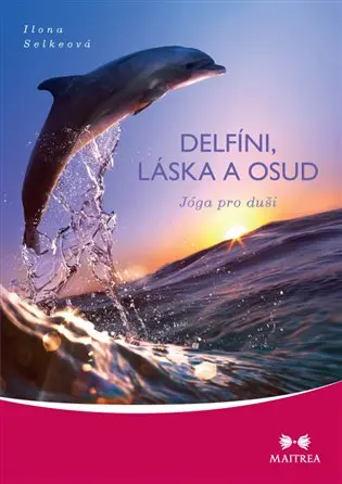 Delfíni, láska a osud - Jóga pro duši - Ilona Selkeová