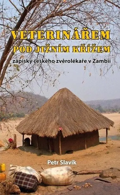 Veterinářem pod Jižním křížem - Zápisky českého zvěrolékaře v Zambii - Petr Slavík