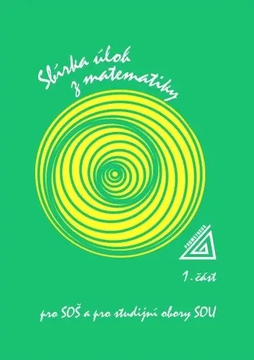 Sbírka úloh z matematiky pro SOŠ a SO SOU, 1. část