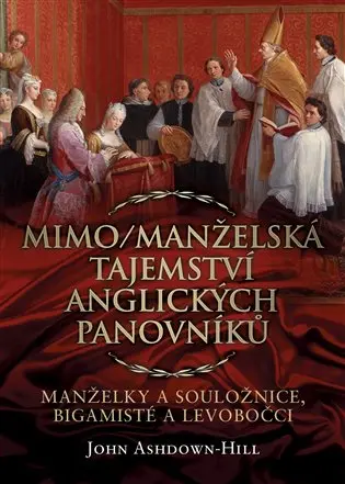 Mimo/Manželská tajemství anglických panovníků: Manželky a souložnice, bigamisté a levobočc - John Ashdown-Hill