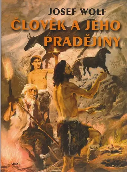 Člověk a jeho pradějiny - Josef Wolf