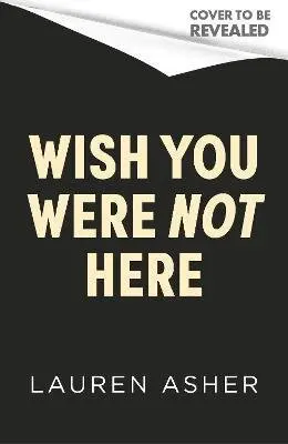 Wish You Were Not Here - Lauren Asher