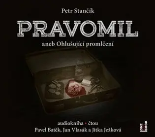 Pravomil aneb Ohlušující promlčení (audiokniha - čte Pavel Batěk, Jan Vlasák, Jitka Ježková) - Petr Stančík