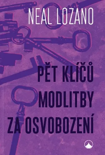 Pět klíčů modlitby za osvobození - Neal Lozano
