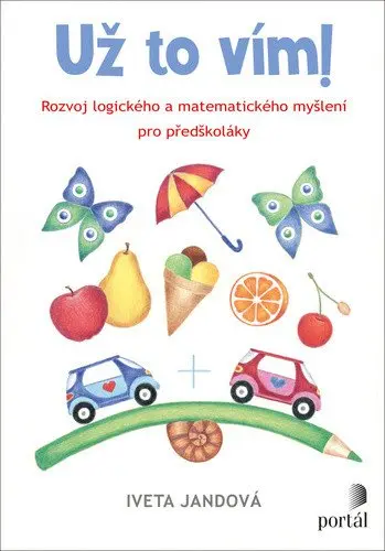 Už to vím! - Rozvoj logického a matematického myšlení pro předškoláky - Iveta Jandová