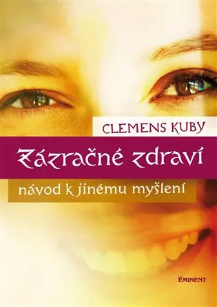 Zázračné zdraví - Návod k jinému myšlení - Clemens Kuby