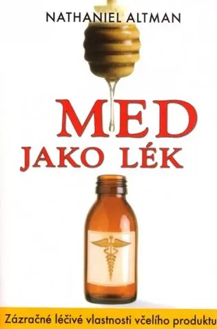 Med jako lék - Zázračné léčivé vlastnosti včelího produktu