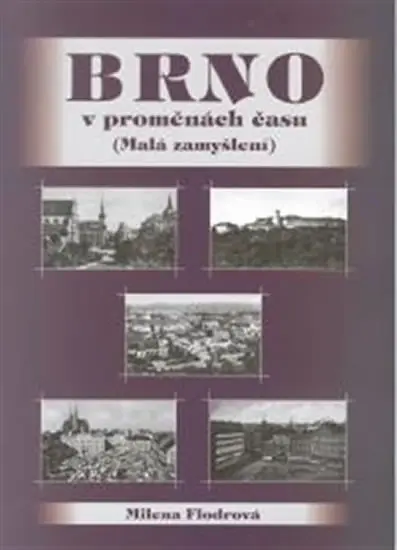 Brno v proměnách času - Malá zamyšlení - Milena Flodrová