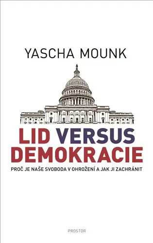 Lid versus demokracie - Proč je naše svoboda v ohrožení a jak ji zachránit - Yascha Mounk