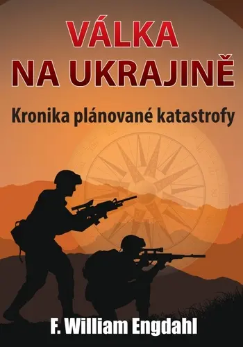 Válka na Ukrajině - Kronika plánované katastrofy - F. William Engdahl