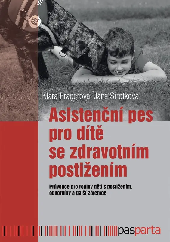 Asistenční pes pro dítě se zdravotním postižením: Průvodce pro rodiny dětí s postižením, odborníky a další zájemce - Klára Pragerová