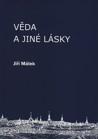 Věda a jiné lásky - Jiří Málek