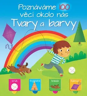 Tvary a barvy - Poznáváme 100 věcí okolo nás - kolektiv autorů