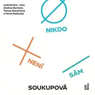 Nikdo není sám (audiokniha - čte Andrea Buršová, Tereza Marečková a Pavel Neškudla) - Petra Soukupová