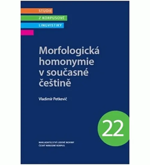 Morfologická homonymie v současné češtině - Studie z korpusové lingvistiky 22 - Vladimír Petkevič