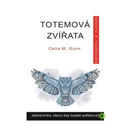 Totemová zvířata prostě a jednoduše - Celia M. Gunnová