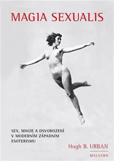 Magia Sexualis - Sex, magie a osvobození v moderním západním esoterismu - Hugh B. Urban