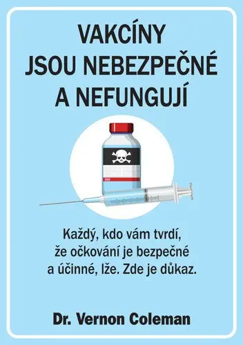 Vakcíny jsou nebezpečné a nefungují - Každý, kdo vám tvrdí, že očkování je bezpečné a účin - Vernon Coleman