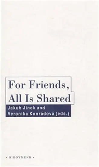 For Friends, All Is Shared - Friendschip and Politics in Ancient Greek Political Thought - Veronika Konrádová