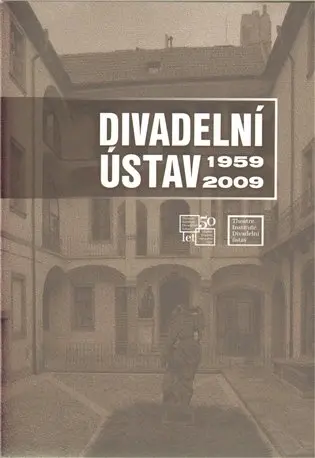 Divadelní ústav 1959 - 2009 - kolektiv autorů